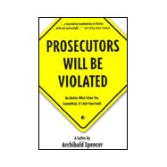 Prosecutors Will be Violated : No Matter What Crime You Committed, It's Not Your Fault