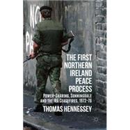The First Northern Ireland Peace Process Power-Sharing, Sunningdale and the IRA Ceasefires 1972-76