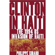 Clinton in Haiti The 1994 US Invasion of Haiti