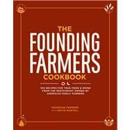 The Founding Farmers Cookbook 100 Recipes for True Food & Drink from the Restaurant Owned by American Family Farmers