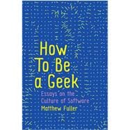 How To Be a Geek Essays on the Culture of Software