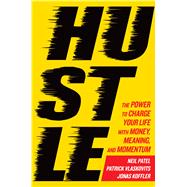 Hustle The Power to Charge Your Life with Money, Meaning, and Momentum