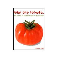 Take One Tomato : And Create an Unforgettable Taste Sensation