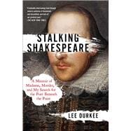 Stalking Shakespeare A Memoir of Madness, Murder, and My Search for the Poet Beneath the Paint