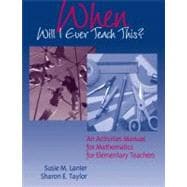 When Will I Ever Teach This? An Activities Manual for Mathematics for Elementary Teachers