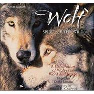 Wolf Spirit of the Wild  : A Celebration of Wolves in Word and image