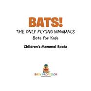 BATS! The Only Flying Mammals | Bats for Kids  | Children's Mammal Books