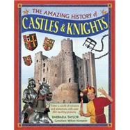 The Amazing History of Castles & Knights Enter A World Of Romance And Adventure, With Over 350 Exciting Pictures
