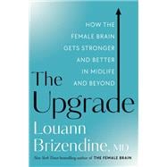 The Upgrade How the Female Brain Gets Stronger and Better in Midlife and Beyond
