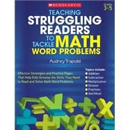 Teaching Struggling Readers to Tackle Math Word Problems Effective Strategies and Practice Pages That Help Kids Develop the Skills They Need to Read and Solve Math Word Problems