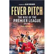 Fever Pitch The Rise of the Premier League 1992-2004