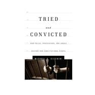 Tried and Convicted How Police, Prosecutors, and Judges Destroy Our Constitutional Rights