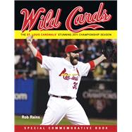Wild Cards The St. Louis Cardinals' Stunning 2011 Championship Season (Including 2011 Baseball World Series)