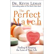 Perfect Match : Finding and Keeping the Love of Your Life