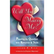 Will You Marry Me? : Popping the Question with Romance and Style