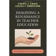 Imagining a Renaissance in Teacher Education Teacher Education Yearbook XVI