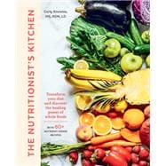 The Nutritionist's Kitchen Transform Your Diet and Discover the Healing Power of Whole Foods