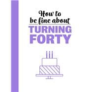 How to Be Fine About Turning 40