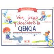 Ven, juega y descubre la ciencia/ Play and find out about science: Experimentos faciles para ninos pequenos/ Easy experiments for young children