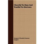 Cheerful To-days and Trustful To-morrows