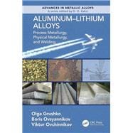 Aluminum-Lithium Alloys: Process Metallurgy, Physical Metallurgy, and Welding