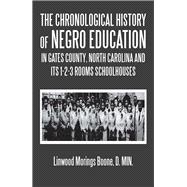 The Chronological History of Negro Education in Gates County, North Carolina and Its 1-3 Room Schoolhouses