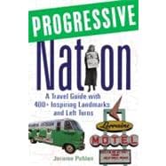 Progressive Nation : A Travel Guide with 400+ Left Turns and Inspiring Landmarks,9781556527173