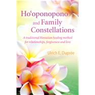 Ho'oponopono and Family Constellations A traditional Hawaiian healing method for relationships, forgiveness and love
