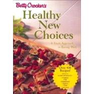Betty Crocker's Healthy New Choices : A Fresh Approach to Eating Well
