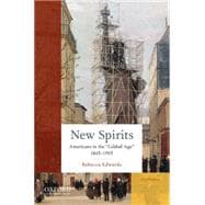 New Spirits Americans in the Gilded Age: 1865-1905,9780190217174