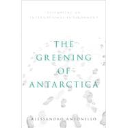 The Greening of Antarctica Assembling an International Environment