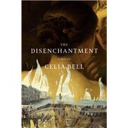 The Disenchantment A Novel