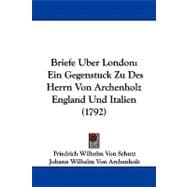 Briefe Uber London : Ein Gegenstuck Zu des Herrn Von Archenholz England und Italien (1792)