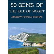 50 Gems of the Isle of Wight The History & Heritage of the Most Iconic Places