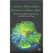Cyberwar, Netwar And the Revolution in Military Affairs