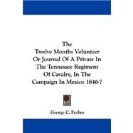 The Twelve Months Volunteer, or Journal of a Private in the Tennessee Regiment of Cavalry, in the Campaign in Mexico 1846-7