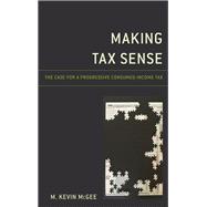 Making Tax Sense The Case for a Progressive Consumed-Income Tax