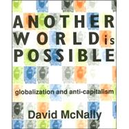 Another World Is Possible : Globalization and Anti-Capitalism