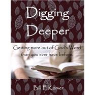 Kindle Digging Deeper: Getting More Out of God's Word Than You Ever Have Before B0CNP1RW2S