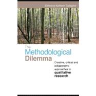 The Methodological Dilemma: Creative, Critical and Collaborative Approaches to Qualitative Research