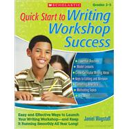 Quick Start to Writing Workshop Success Easy and Effective Ways to Launch Your Writing Workshop—and Keep It Running Smoothly All Year Long!