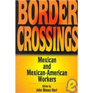 Border Crossings Mexican and Mexican-American Workers
