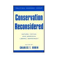 Conservation Reconsidered Nature, Virtue, and American Liberal Democracy
