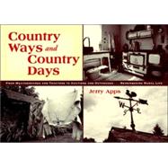 Country Ways And Country Days: From Weathervanes And Tractors To Auctions And Outhouses . . . Remembering Rural Life