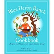 The Blue Heron Ranch Cookbook Recipes and Stories from a Zen Retreat Center