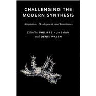 Challenging the Modern Synthesis Adaptation, Development, and Inheritance
