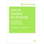 How to Succeed at University : An Essential Guide to Academic Skills and Personal Development