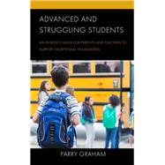 Advanced and Struggling Students An Insider’s Guide for Parents and Teachers to Support Exceptional Youngsters