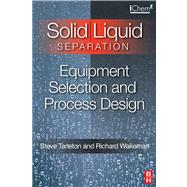 Solid/Liquid Separation: Equipment Selection and Process Design : Equipment Selection and Process Design
