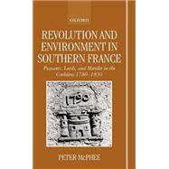 Revolution and Environment in Southern France Peasants, Lords, and Murder in the Corbières 1780-1830